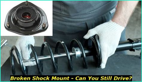 Can you drive with a broken shock mount?